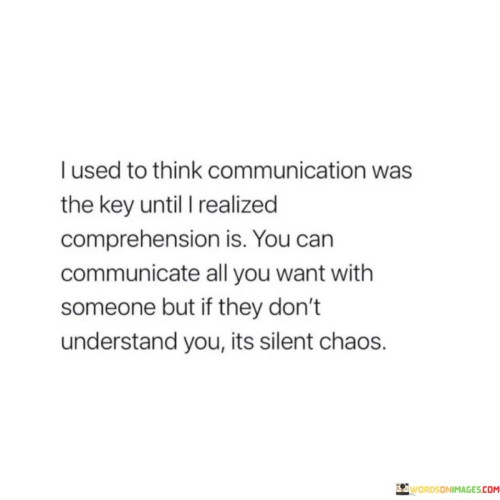 I-Used-To-Think-Communication-Was-The-Key-Until-I-Realized-Quotes.jpeg