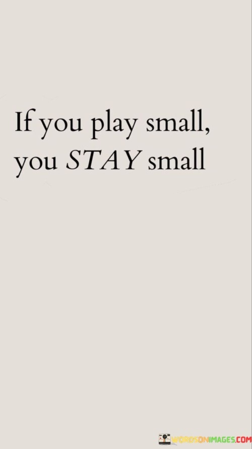 If-You-Play-Small-You-Stay-Small-Quotes.jpeg
