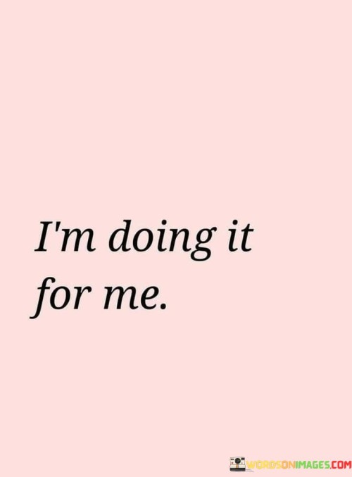Im-Doing-It-For-Me-Quotes.jpeg