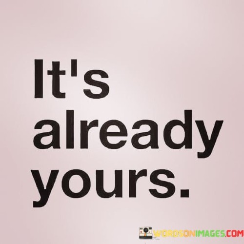 Its-Already-Yours-Quotes.jpeg