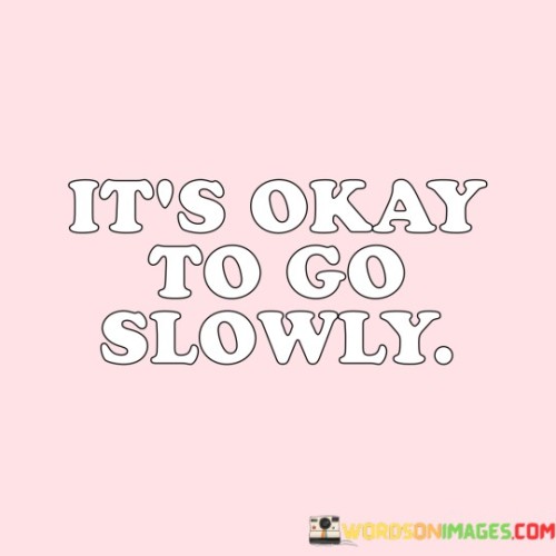 Its-Okay-To-G-Slowly-Quotes.jpeg