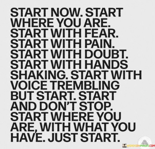 Start-Now-Start-Where-You-Are-Start-With-Fear-Start-Quotes.jpeg