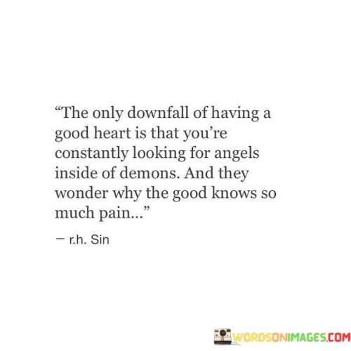 The-Only-Downfall-Of-Having-A-Good-Heart-Quotes.jpeg