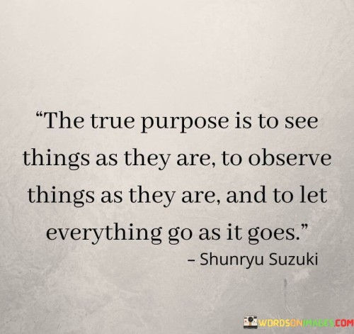 The-True-Purpose-Is-To-See-Things-As-They-Are-To-Observe-Quotes.jpeg