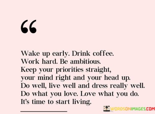 Wake-Up-Early-Drink-Coffee-Work-Hard-Be-Ambitious-Keep-Quotes.jpeg