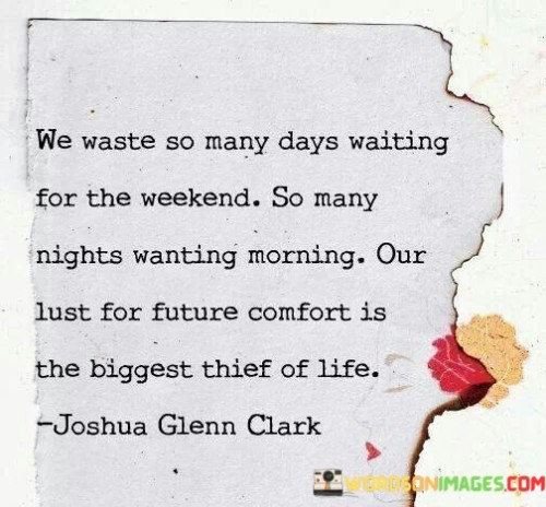 We-Waste-So-Many-Days-Waiting-For-The-Weekend-So-Many-Quotes.jpeg