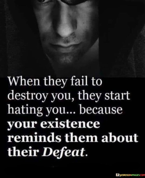 When-They-Fail-To-Destroy-You-They-Start-Hating-You-Quotes.jpeg