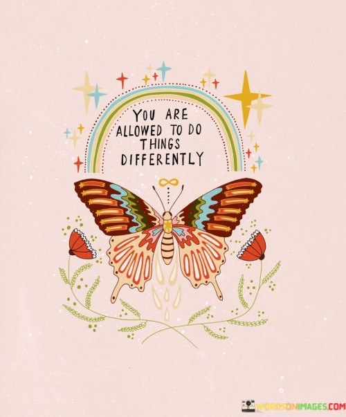 You-Are-Allowed-To-Do-Things-Differently-Quotes.jpeg