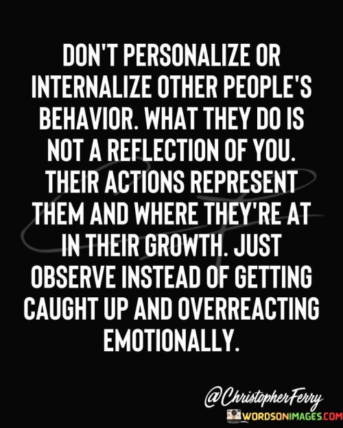 Dont-Personalize-Or-Internalize-Other-Peoples-Quotes.jpeg