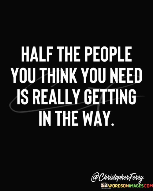 Half-The-People-You-Think-You-Need-Is-Really-Quotes.jpeg