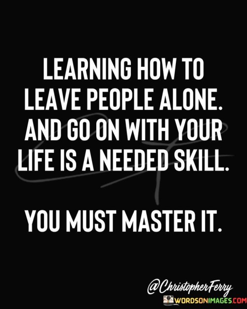 Learning-How-To-Leave-People-Alone-And-Quotes.jpeg