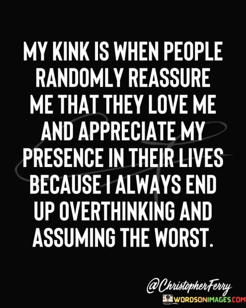 My-Kink-Is-When-People-Randomly-Reassure-Me-That-The-Ylove-Quotes.jpeg