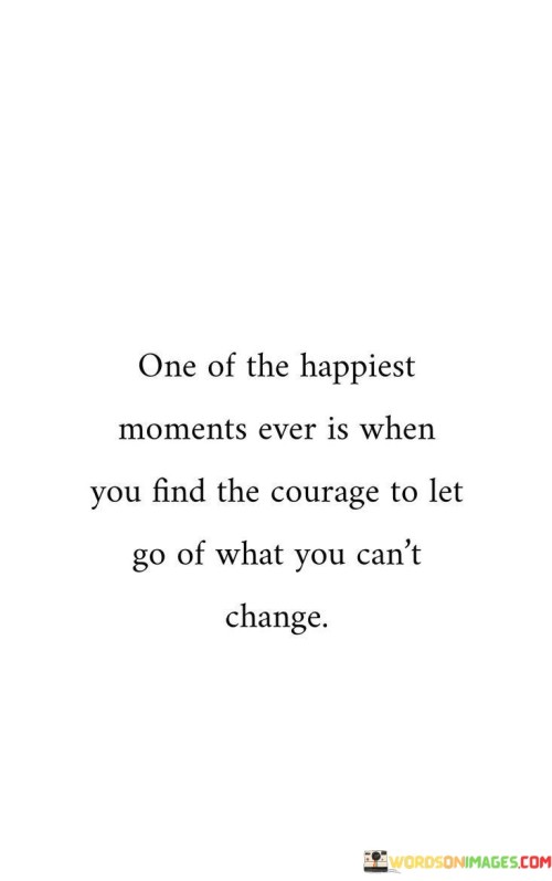 One-Of-The-Happiest-Moments-Ever-Is-When-You-Find-The-Courage-Quotes.jpeg