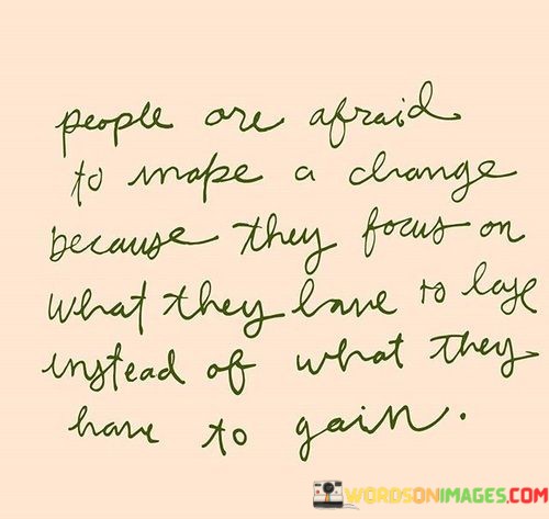 People-Are-Afraid-To-Make-A-Change-Because-They-Focus-Quotes.jpeg