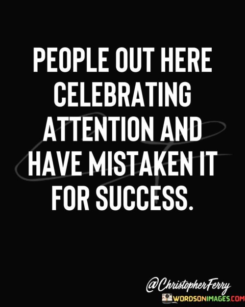 People-Out-Here-Celebrating-Attention-And-Have-Quotes.jpeg