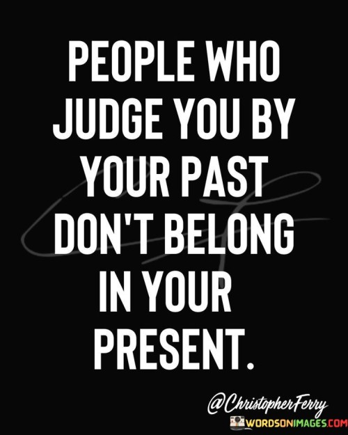 People-Who-Judge-You-By-Your-Past-Dont-Belong-Quotes.jpeg