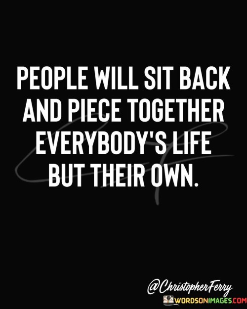 People-Will-Sit-Back-And-Piece-Together-Everybodys-Quotes.jpeg