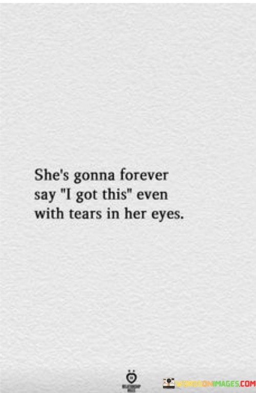 Shes-Gonna-Forever-Say-I-Got-This-Even-With-Tears-In-Quotes.jpeg