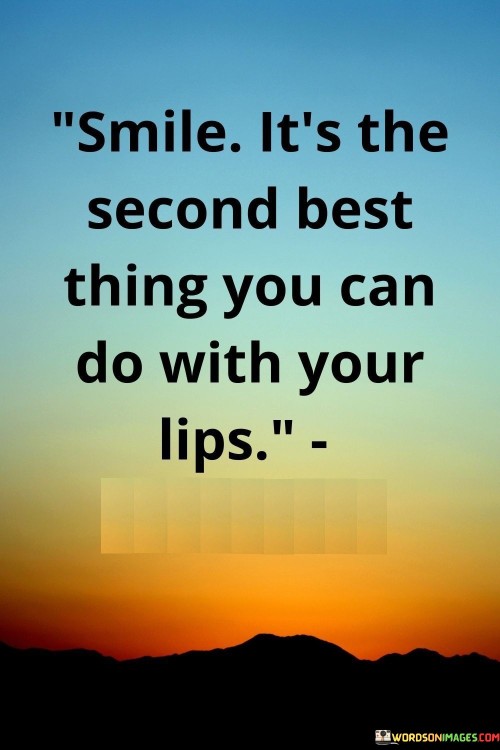 Smile It's The Second Best Thing You Can Do With Your Lips Quotes