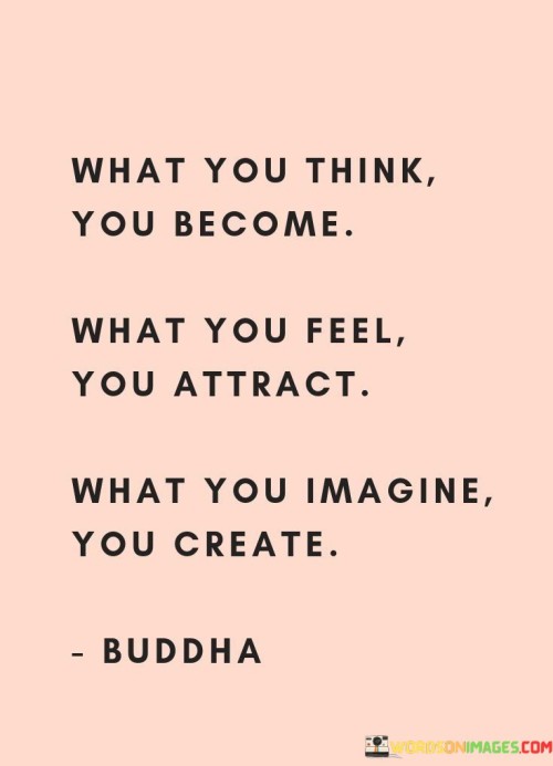 What You Think You Become What You Feel You Attract What Quotes