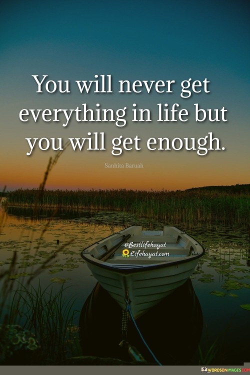 You-Will-Never-Get-Everything-In-Life-But-You-Will-Get-Enough-Quotes.jpeg