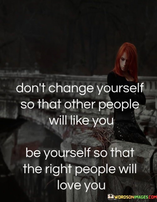 Dont-Change-Yourself-So-That-Other-People-Will-Like-You-Quotes.jpeg