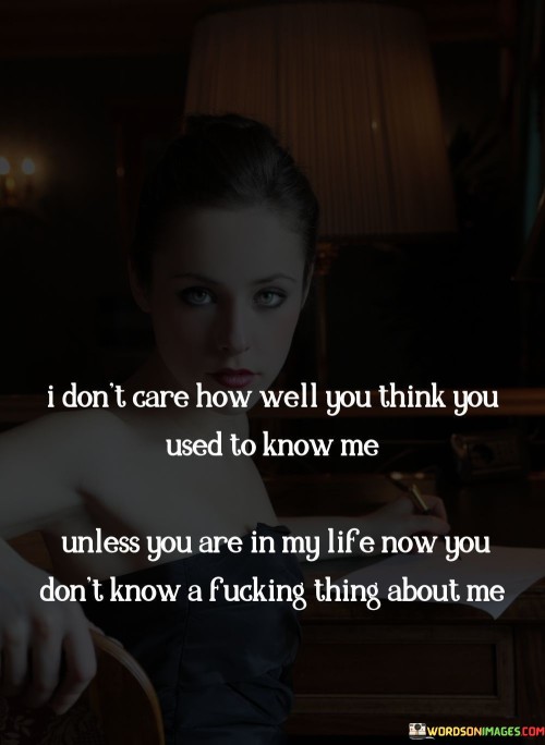 I-Dont-Care-How-Well-You-Think-You-Used-To-Know-Me-Quotes.jpeg