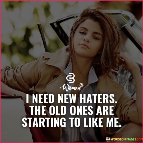 I-Need-New-Haters-The-Old-Ones-Are-Starting-Quotes.jpeg