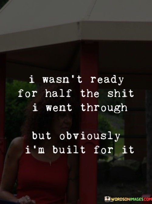 I-Wasnt-Ready-For-Half-The-Shit-I-Went-Through-Quotes.jpeg