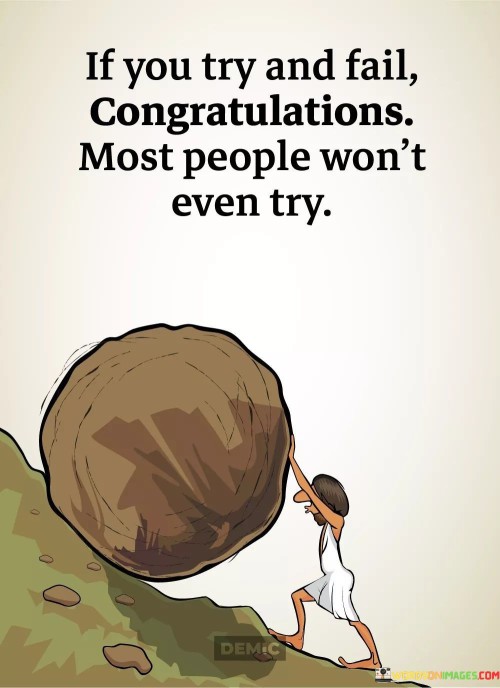 If-You-Try-And-Fail-Congratulations-Most-People-Wont-Even-Try-Quotes.jpeg