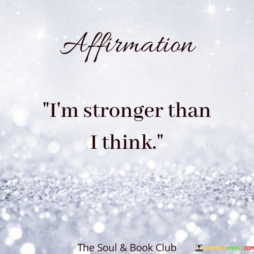 Im-Stronger-Than-I-Think-Quotes.jpeg