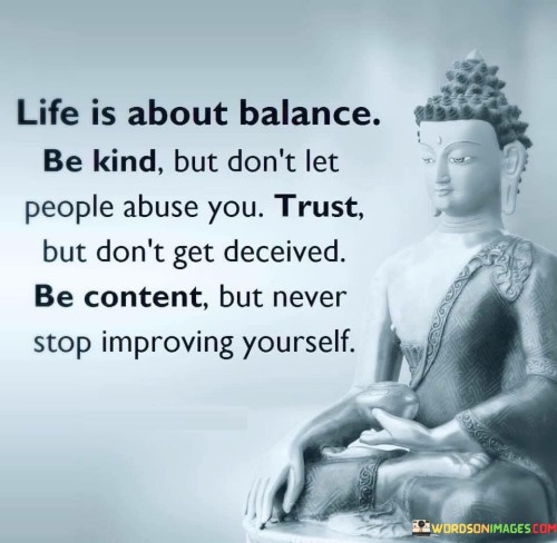 Life Is About Balance Be Kind But Don't Let People Quotes