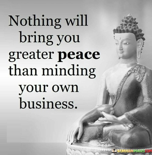 Nothing Will Bring You Greater Peace Than Minding Quotes