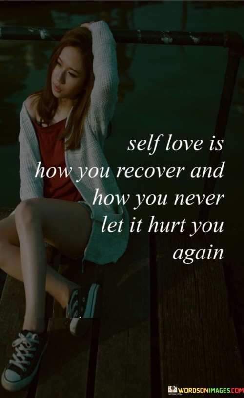 Self Love Is How You Recover And How You Never Let It Quotes