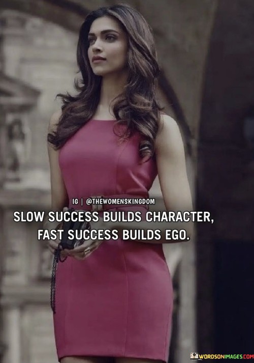 Slow-Success-Builds-Character-Fast-Success-Builds-Ego-Quotes.jpeg