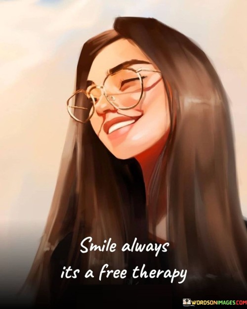 Smile Always Its A Free Therapy Quotes