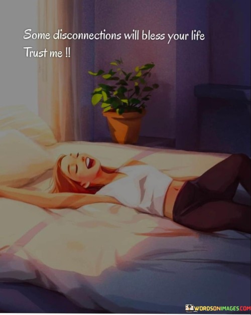 Some-Disconnections-Will-Bless-Your-Life-Trust-Me-Quotes.jpeg