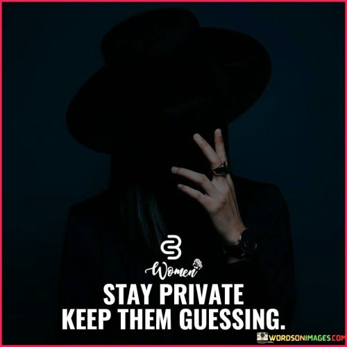 Stay-Private-Keep-Them-Guessing-Quotes.jpeg