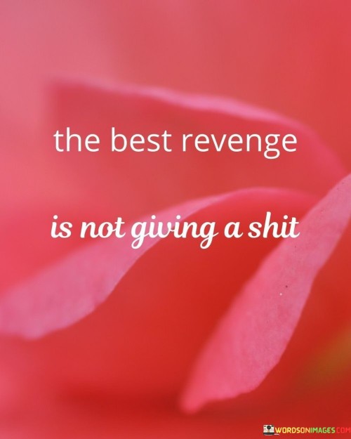 The-Best-Revenge-Is-Not-Giving-A-Shit-Quotes.jpeg