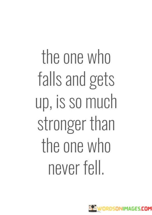 The-One-Who-Falls-And-Gets-Up-Is-So-Much-Stronger-Than-Quotes