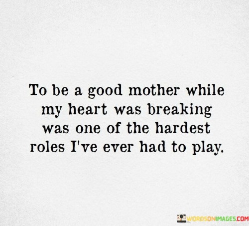 To-Be-A-Good-Mother-While-My-Heart-Was-Breaking-Was-One-Quotes.jpeg