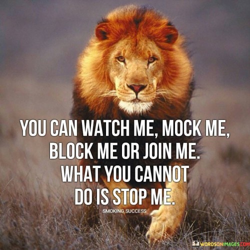 You-Can-Watch-Me-Mock-Me-Block-Me-Or-Join-Quotes.jpeg