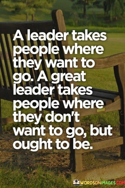 A-Leader-Takes-People-Where-They-Want-To-Go-A-Great-Leader-Quotes.jpeg