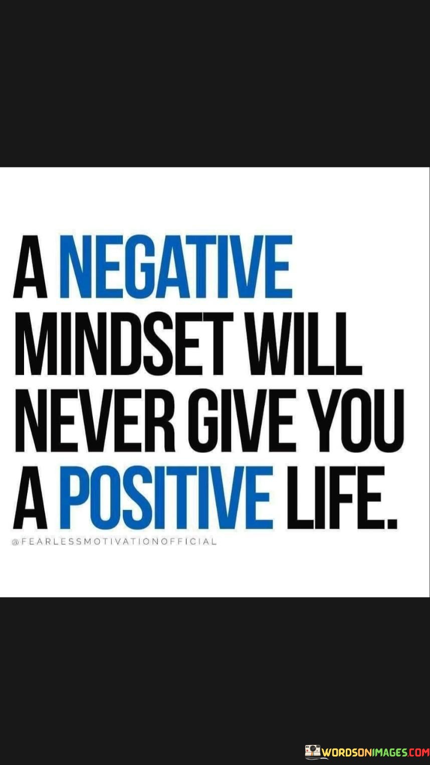 A Negative Mindset Will Never Give You A Positive Life Quotes