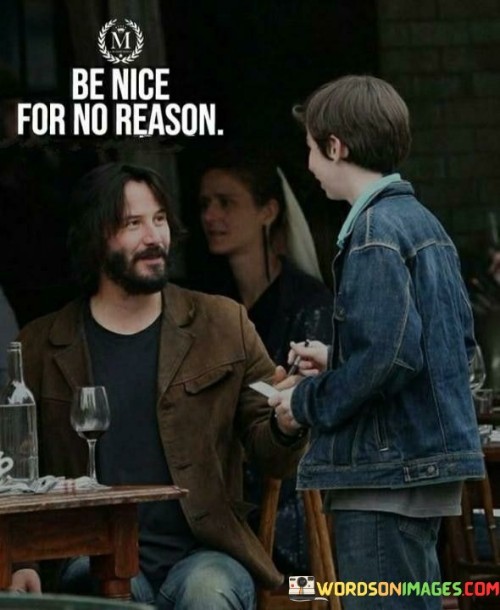 Be-Nice-For-No-Reason-Quotes.jpeg
