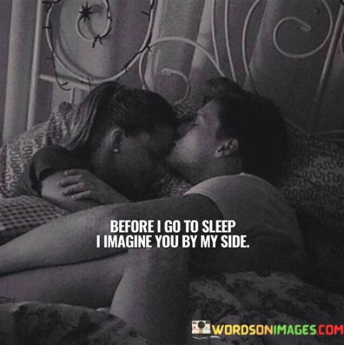 Before-I-Go-To-Sleep-I-Imagine-You-By-My-Side-Quotes.jpeg