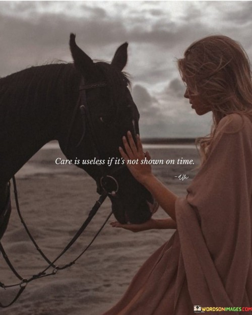 Care-Is-Useless-If-Its-Not-Shown-On-Time-Quotes.jpeg