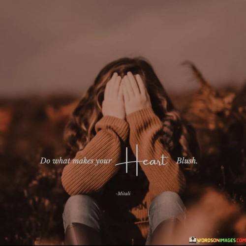 Do-What-Makes-Your-Heart-Blush-Quotes.jpeg