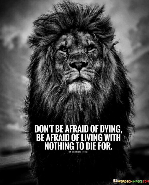 Dont-Be-Afraid-Of-Gying-Be-Afraid-Of-Living-With-Nothing-To-Die-Quotes.jpeg