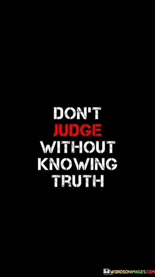 Dont-Judge-Without-Knowing-Truth-Quotes.jpeg